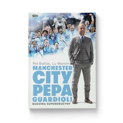Manchester City Pepa Guardioli. Budowa superdrużyny. Wydanie II