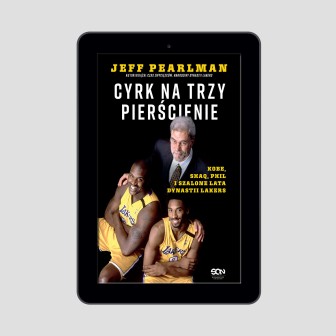 Cyrk na trzy pierścienie. Kobe, Shaq, Phil i szalone lata dynastii Lakers