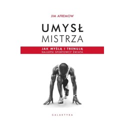 Umysł mistrza. Jak myślą i trenują najlepsi..