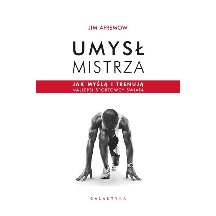 Umysł mistrza. Jak myślą i trenują najlepsi..